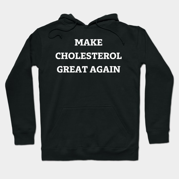 make cholesterol great again Hoodie by mdr design